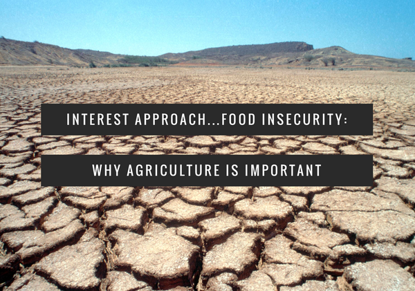 Interest Approach: Food Insecurity and Why We Teach Agriculture