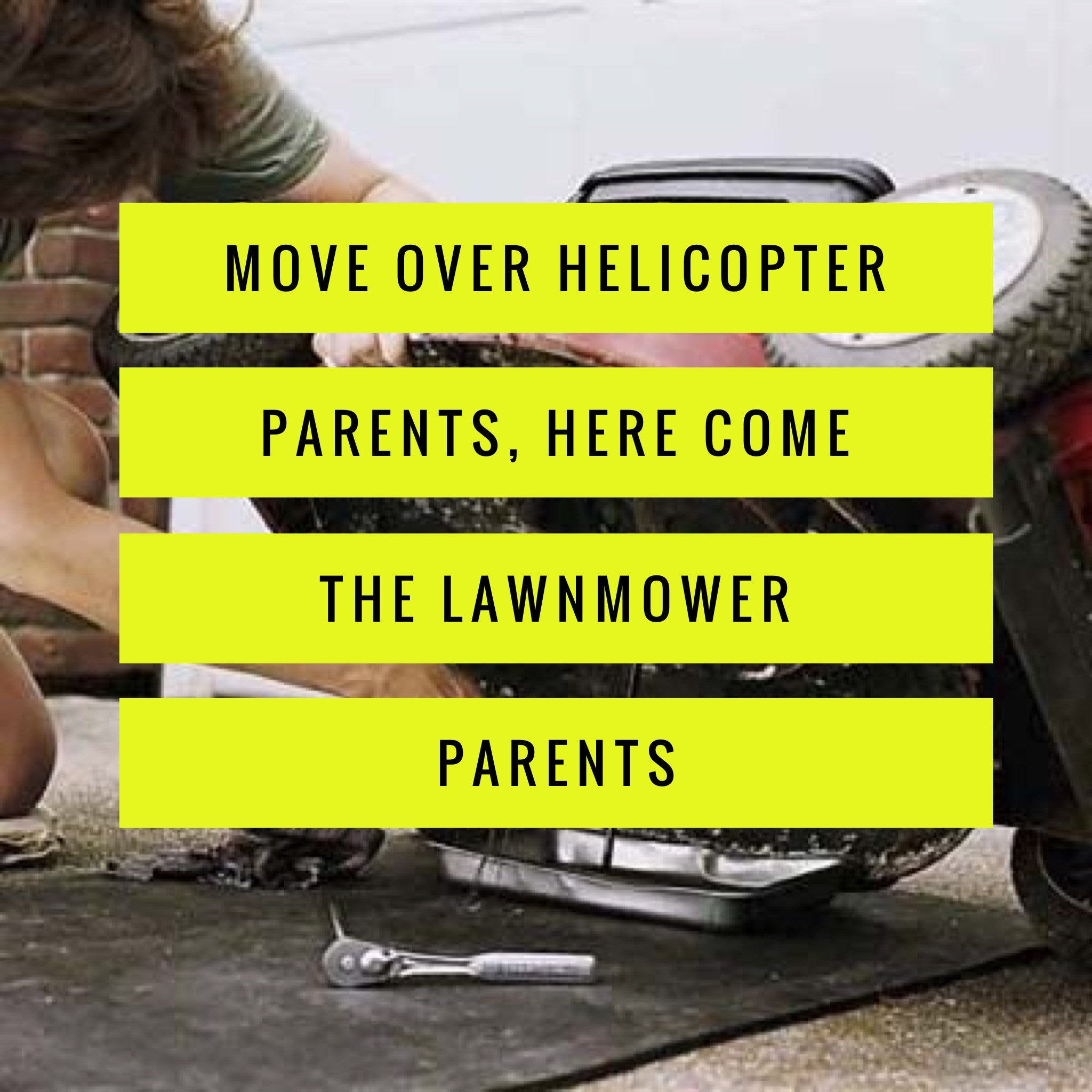 Move Over Helicopter Parents, Here Come the Lawnmower Parents